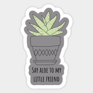 Say Aloe to My Little Friend Funny Succulent Gift Sticker